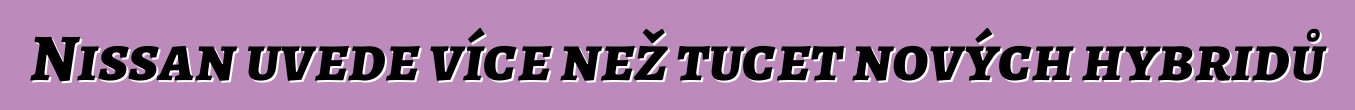 Nissan uvede více než tucet nových hybridů