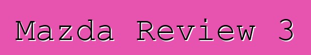 Mazda Review 3