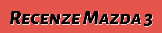 Recenze Mazda 3