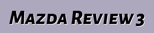 Mazda Review 3