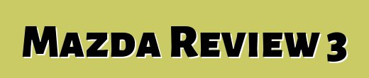 Mazda Review 3