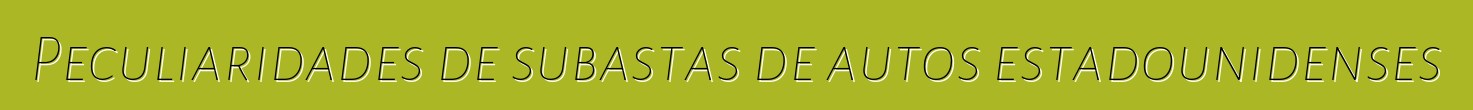 Peculiaridades de subastas de autos estadounidenses