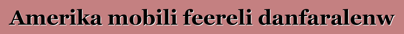 Amerika mobili feereli danfaralenw