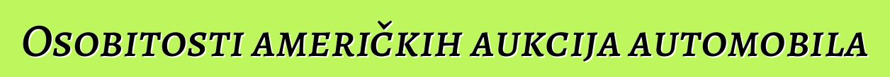 Osobitosti američkih aukcija automobila