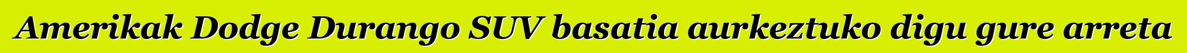 Amerikak Dodge Durango SUV basatia aurkeztuko digu gure arreta