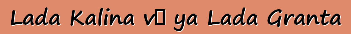 Lada Kalina və ya Lada Granta