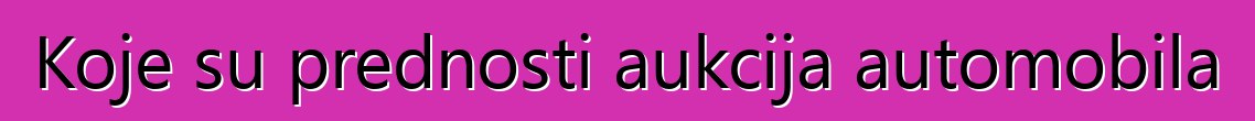 Koje su prednosti aukcija automobila