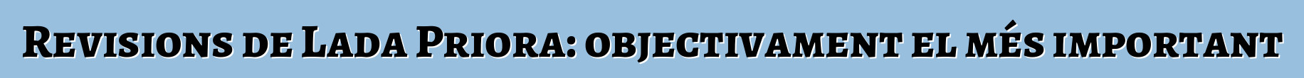 Revisions de Lada Priora: objectivament el més important
