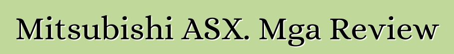 Mitsubishi ASX. Mga Review