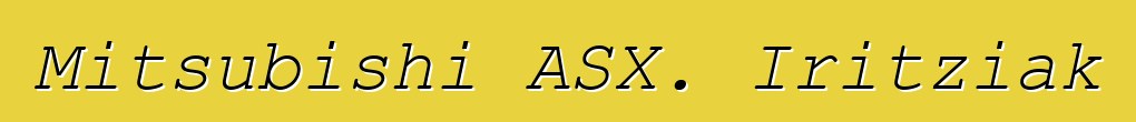 Mitsubishi ASX. Iritziak