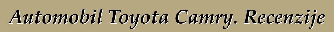 Automobil Toyota Camry. Recenzije