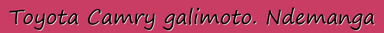 Toyota Camry galimoto. Ndemanga