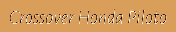 Crossover Honda Piloto