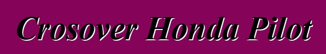 Crosover Honda Pilot