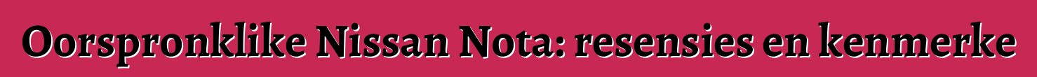Oorspronklike Nissan Nota: resensies en kenmerke