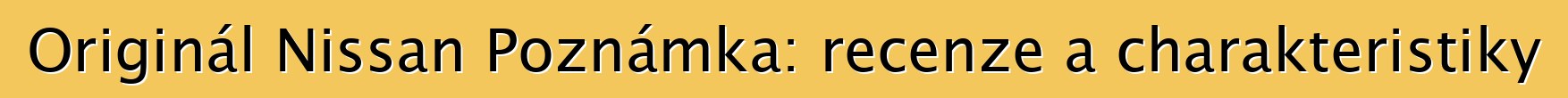 Originál Nissan Poznámka: recenze a charakteristiky