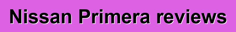 Nissan Primera reviews