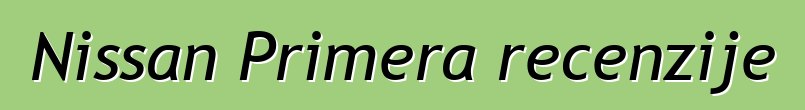 Nissan Primera recenzije