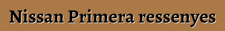 Nissan Primera ressenyes