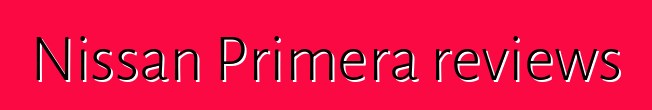 Nissan Primera reviews