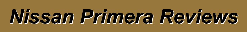 Nissan Primera Reviews