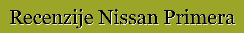 Recenzije Nissan Primera