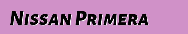 Nissan Primera ակնարկներ