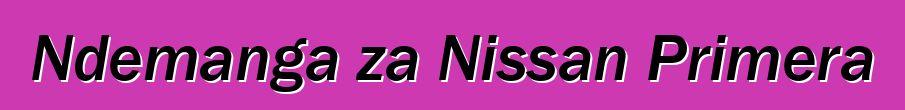 Ndemanga za Nissan Primera
