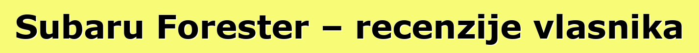Subaru Forester – recenzije vlasnika