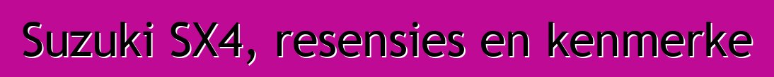 Suzuki SX4, resensies en kenmerke