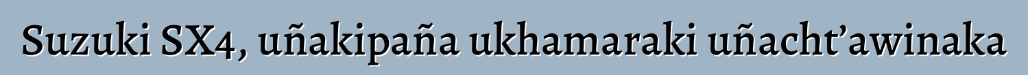 Suzuki SX4, uñakipaña ukhamaraki uñacht’awinaka