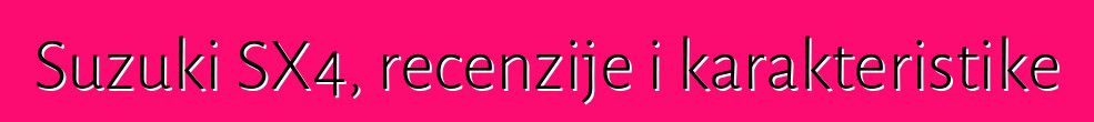 Suzuki SX4, recenzije i karakteristike