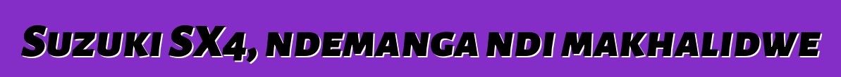 Suzuki SX4, ndemanga ndi makhalidwe