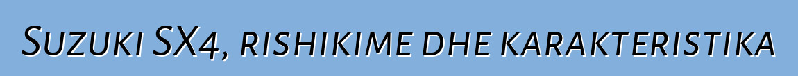 Suzuki SX4, rishikime dhe karakteristika