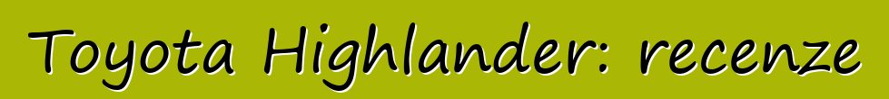Toyota Highlander: recenze