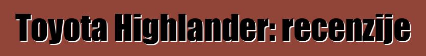 Toyota Highlander: recenzije
