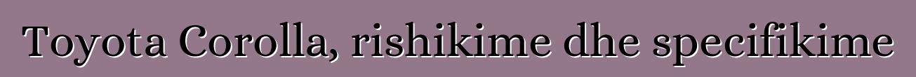 Toyota Corolla, rishikime dhe specifikime