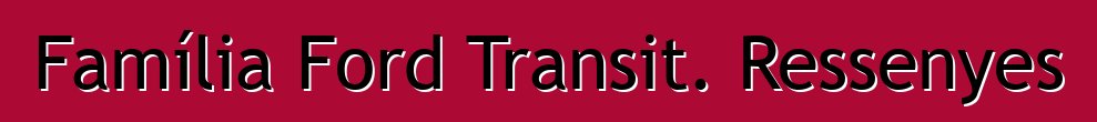 Família Ford Transit. Ressenyes