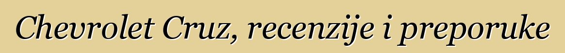 Chevrolet Cruz, recenzije i preporuke
