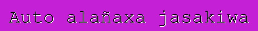 Auto alañaxa jasakiwa