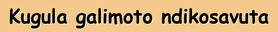 Kugula galimoto ndikosavuta