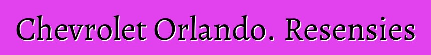 Chevrolet Orlando. Resensies