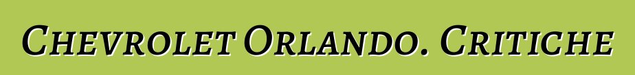 Chevrolet Orlando. Critiche