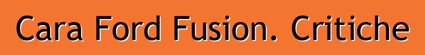 Cara Ford Fusion. Critiche