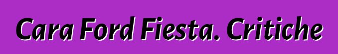 Cara Ford Fiesta. Critiche