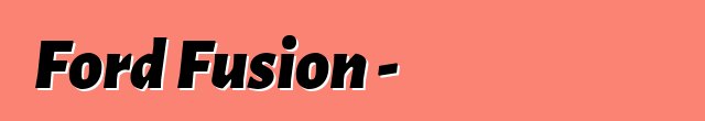 Ford Fusion - ակնարկներ ընդդեմ պրակտիկայի