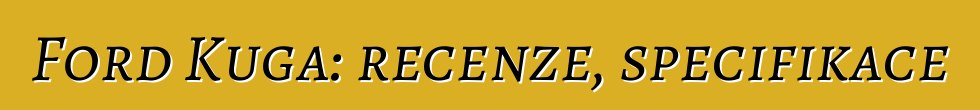 Ford Kuga: recenze, specifikace