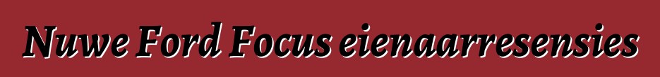 Nuwe Ford Focus eienaarresensies