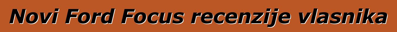 Novi Ford Focus recenzije vlasnika