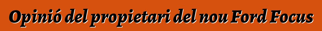 Opinió del propietari del nou Ford Focus